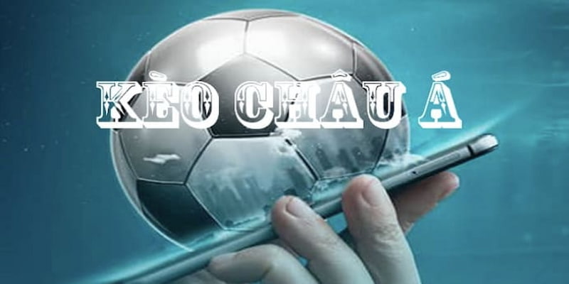 kèo châu Á là gì Kèo cược chấp 0.5 trái được ưa chuộng